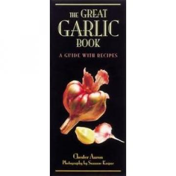 The Great Garlic Book: A Guide with Recipes, Aaron, Chester, Good Condition, Boo