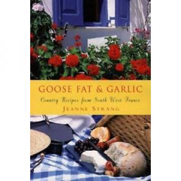 Goose Fat &amp; Garlic: Country Recipes From Southwest France