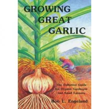 Growing Great Garlic: The Definitive Guide for Organic Gardeners and Small...