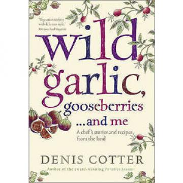 Wild Garlic, Gooseberries and Me, Denis Cotter
