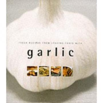 Garlic Fresh Recipes from Leading Chefs