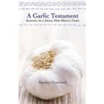 A Garlic Testament: Seasons on a Small New Mexico Farm  (ExLib)